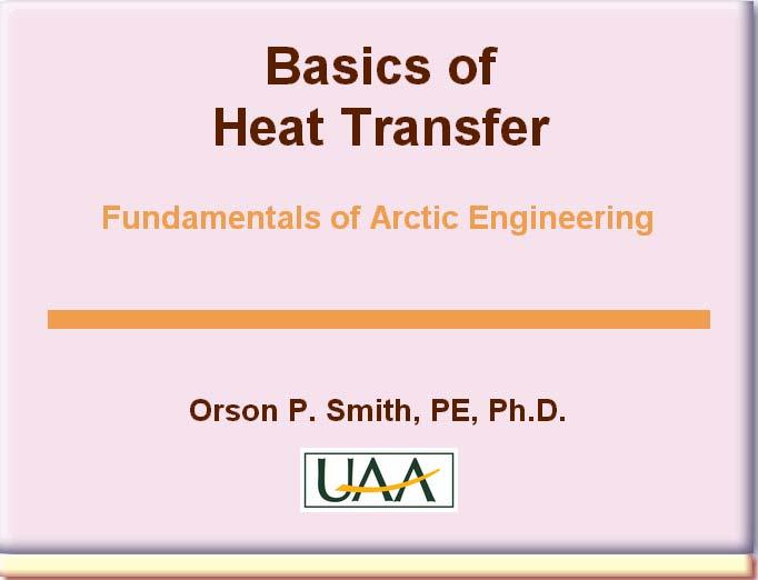 Welcome back to the second part of the second learning module for Fundamentals of Arctic Engineering online. We re going to review in this module the fundamental principles of heat transfer.