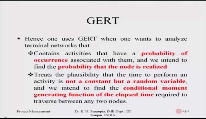 Hence one can use GERT when one wants to analyze terminal networks that so what are those conditions and what are the main criteria based on which we will work, they contains activities that have a