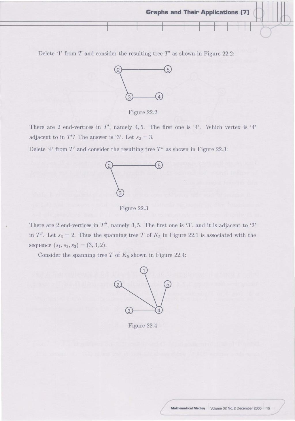 Graphs and Their Applications 171 11111111 Delete '1' from T and consider the resulting tree T' as shown in Figure 22.2: Figure 22.2 There are 2 end-vertices in T', namely 4, 5. The first one is '4'.