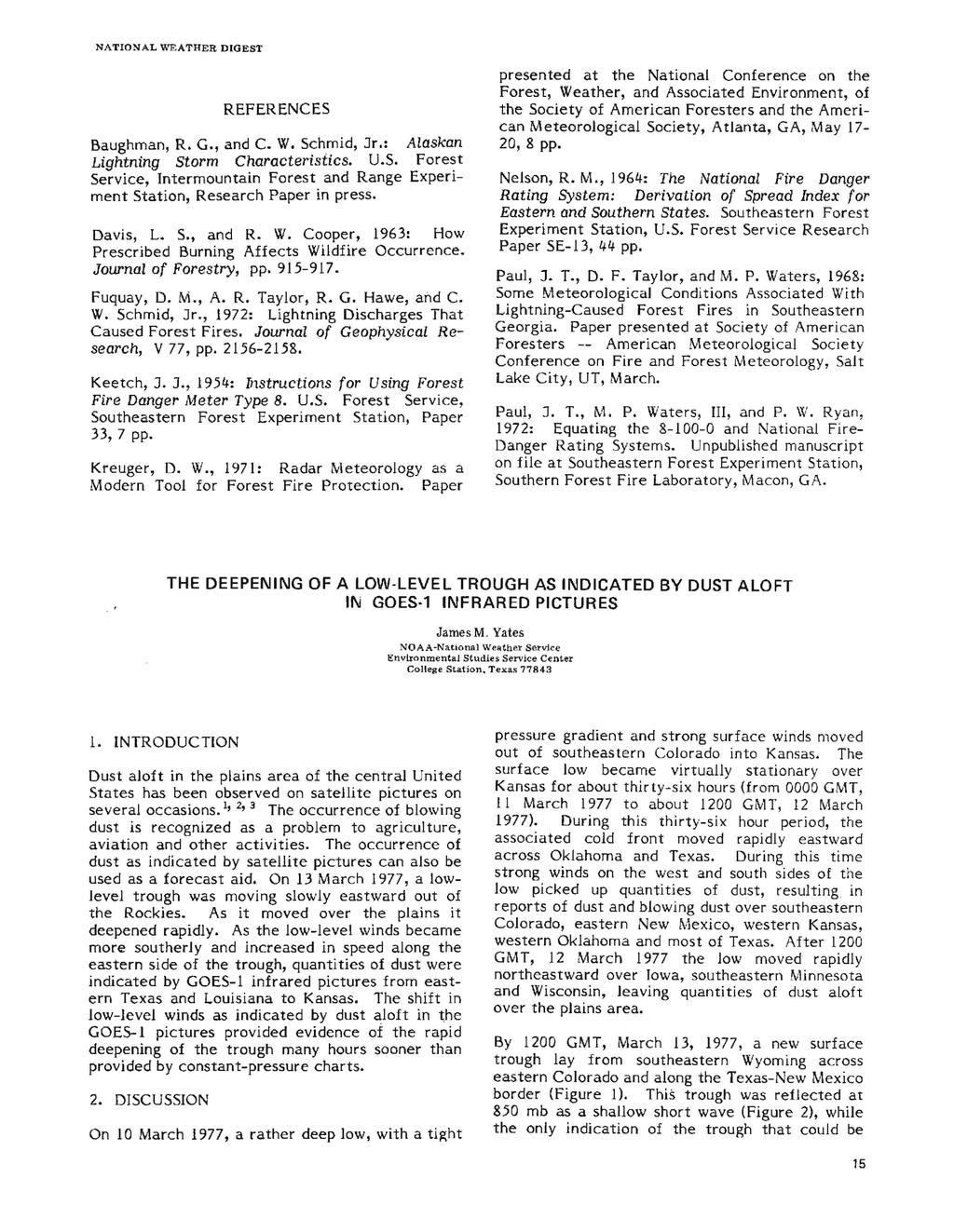 REFERENCES Baughman, R. G., and C. W. Schmid, Jr.: Lightning Storm Characteristics. U.S. Service, Intermountain Forest and Range ment Station, Research Paper in press. Davis, L. S., and R. W. Cooper, 1963: How Prescribed Burning Affects Wildfire Occurrence.