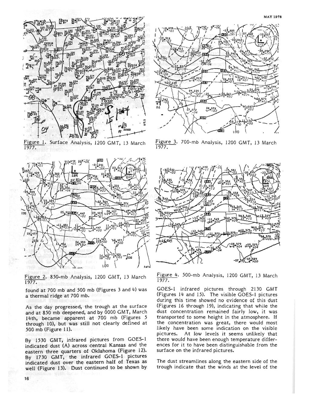 MAY 1978 Figure 1. Figure 3. 700-mb Analysis, 1200 GMT, 13 March Figure 2. 850-mb Analysis, 1200 GMT, 13 March found at 700 mb and 500 mb (Figures 3 and 4) was a thermal ridge at 700 mb.