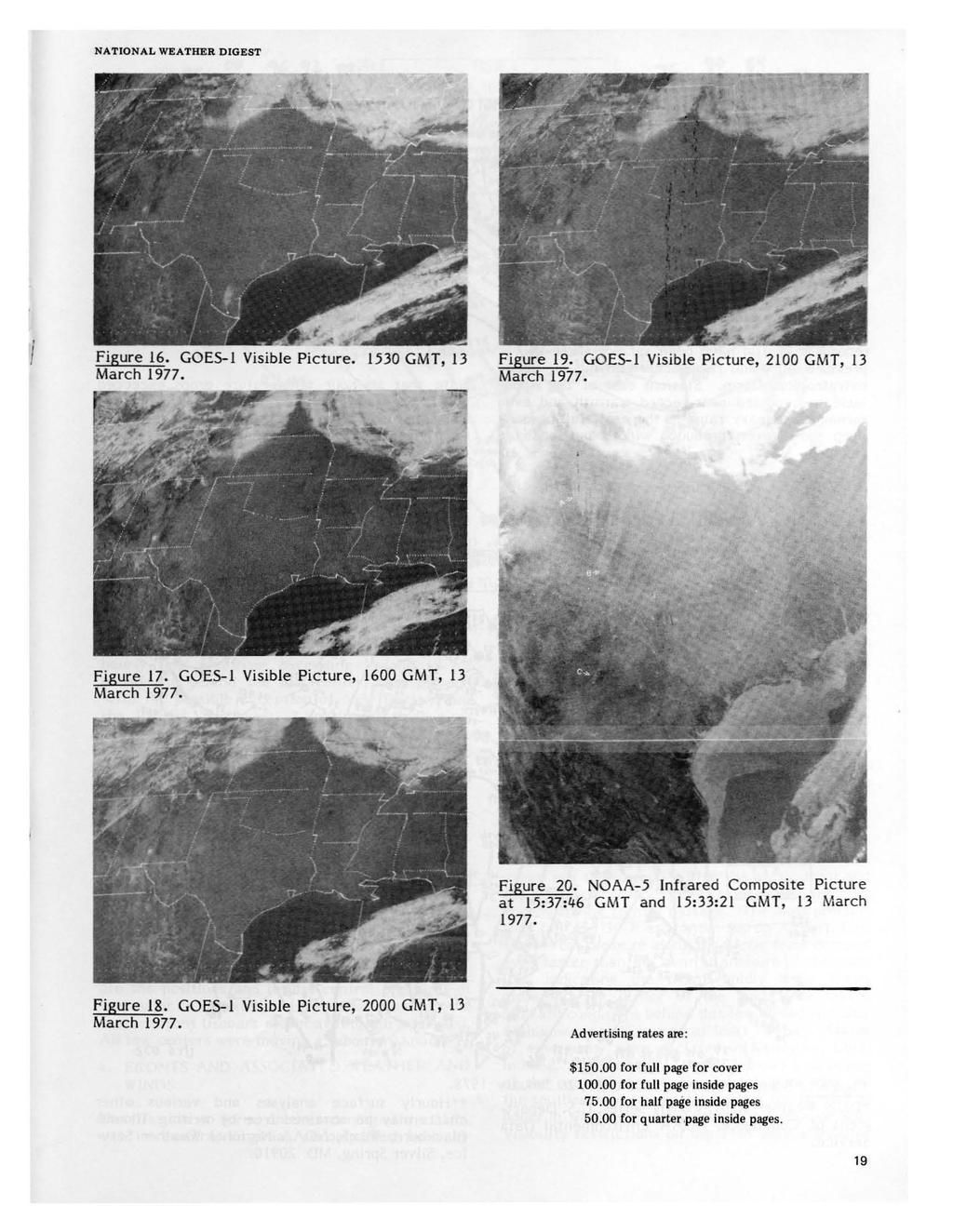 Figure 16. GOE5-1 Visible Picture. 1530 GMT, 13 March Figure 19. GOES-I Visible Picture, 2100 GMT, 13 March Figure 17. GOES-l Visible Picture, 1600 GMT, 13 March Figure 20.