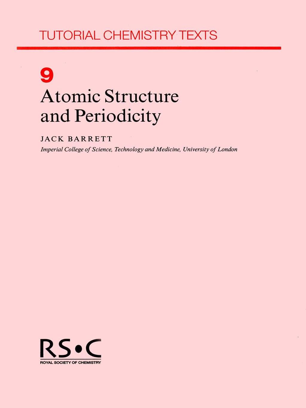 TUTORIAL CHEMISTRY TEXTS 9 Atomic Structure and Periodicity JACK BARRETT Imperial