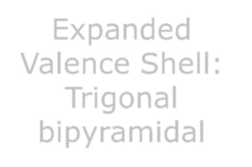 Expanded Valence Shell: Trigonal bipyramidal There are four