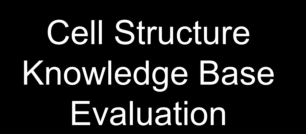 Cell Structure Knowledge Base Evaluation Write down the