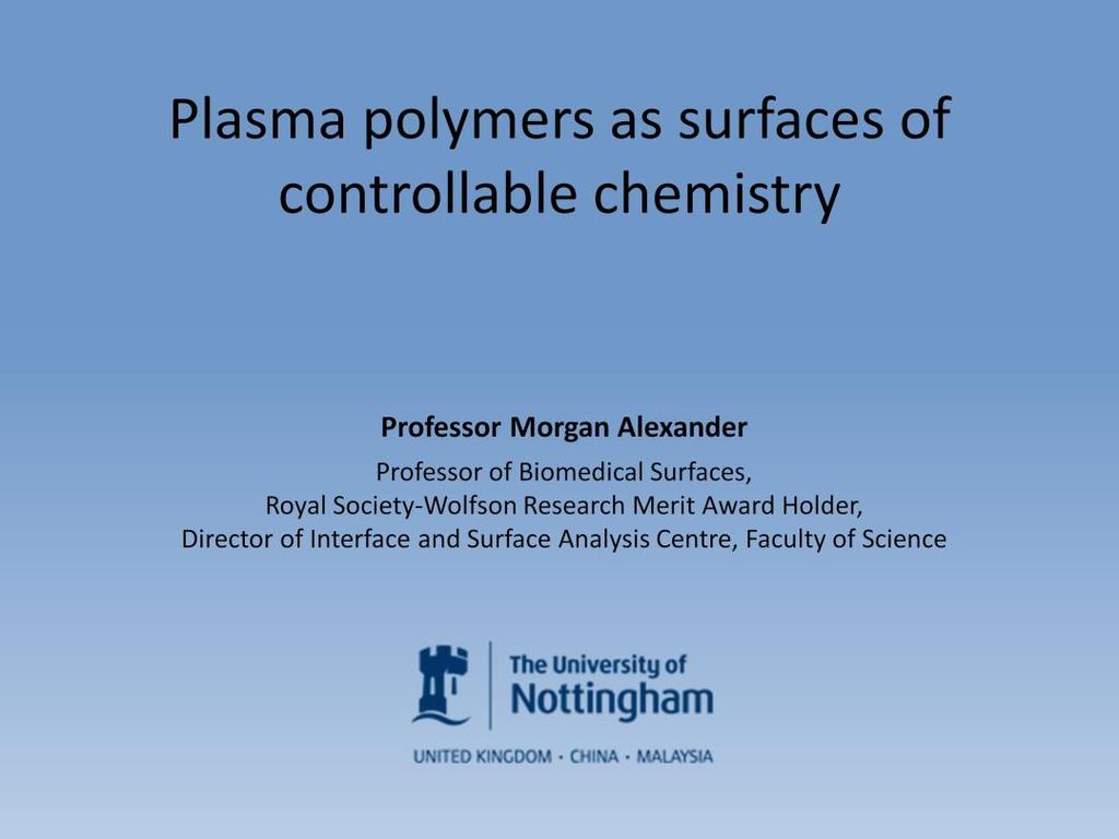 Plasma polymers can be used to modify the surface chemistries of materials in a controlled fashion (without effecting bulk chemistry).