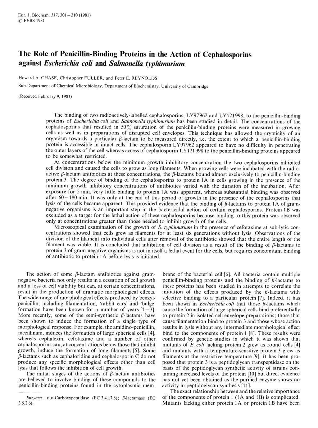 Eur. J. Biochem. 117, 301-310 (1981) FEBS 1981 The Role of Penicillin-Binding Proteins in the Action of Cephalosporins against Escherichia coli and Salmonella typhimurium Howard A.