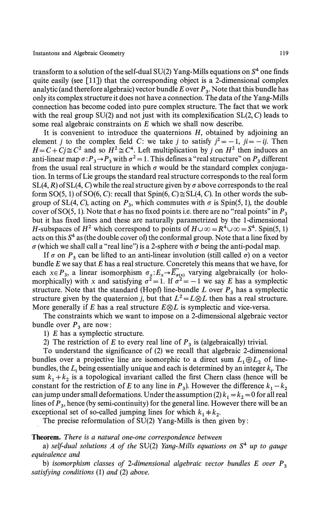 Instantons and Algebraic Geometry 119 transform to a solution of the self-dual SU(2) Yang-Mills equations on S 4 one finds quite easily (see [11]) that the corresponding object is a 2-dimensional