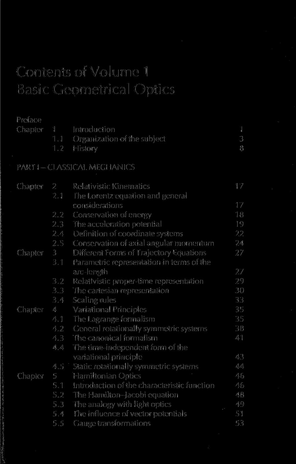 Contents of Volume 1 Basic Geometrical Optics Preface 1 Introduction 1 1.1 Organization of the subject 3 1.2 History 8 PART I - CLASSICAL MECHANICS 2 Relativistic Kinematics 17 2.