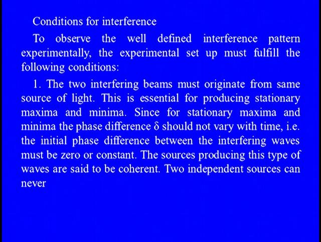 So to observe the well defined interference pattern experimentally, the experimental setup must fulfill the following conditions: Number 1: The two