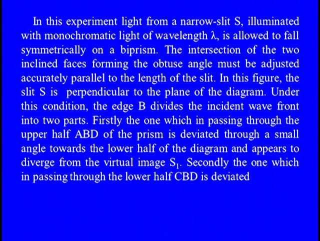 In this experiment, light from a narrow slit S illuminated with monochromatic light of wavelength lambda is allowed to fall symmetrically on a Biprism.