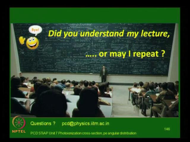 (Refer Slide Time: 48:40) It will give you some confidence in what you have learnt, because I am sure you are going to say yes, you do not want to continue the class.
