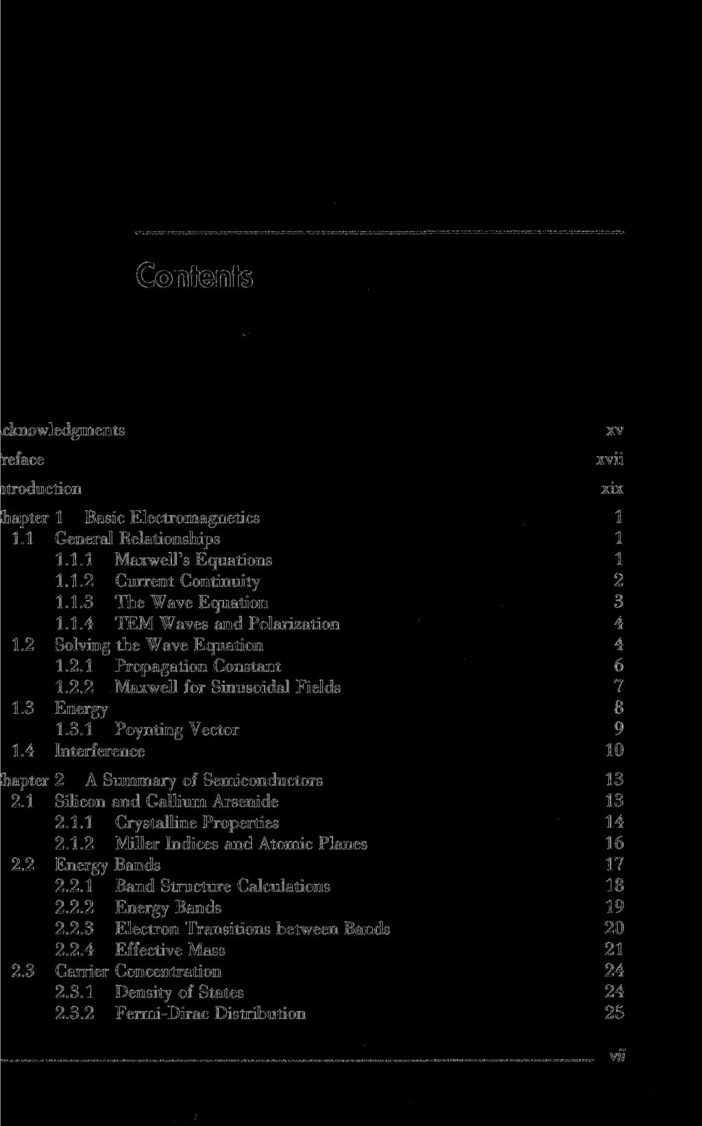 Contents acknowledgments reface itroduction Chapter 1 Basic Electromagnetics 1 1.1 General Relationships 1 1.1.1 Maxwell's Equations 1 1.1.2 Current Continuity 2 1.1.3 The Wave Equation 3 1.1.4 ТЕМ Waves and Polarization 4 1.