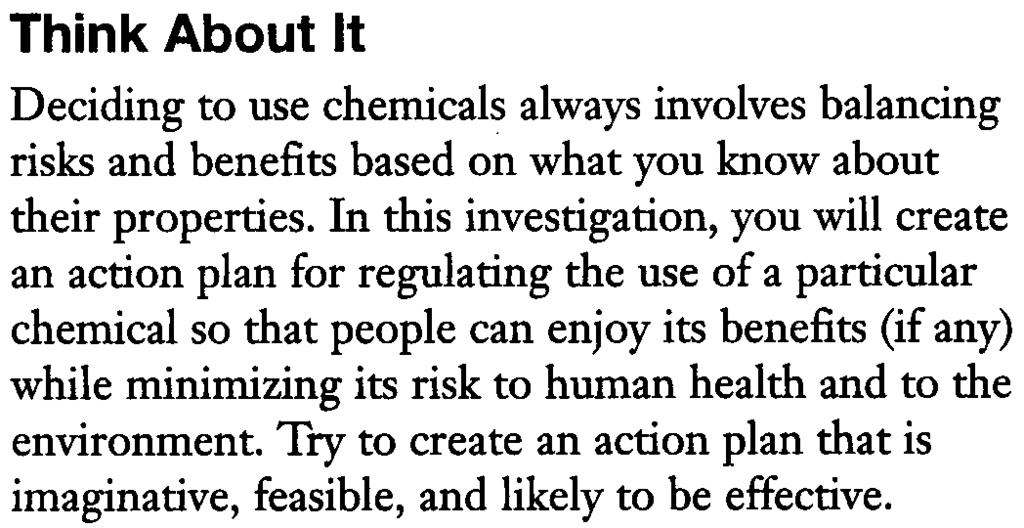 Think About It Deciding to use chemicals always involves balancing risks and benefits based on what you know about their properties.