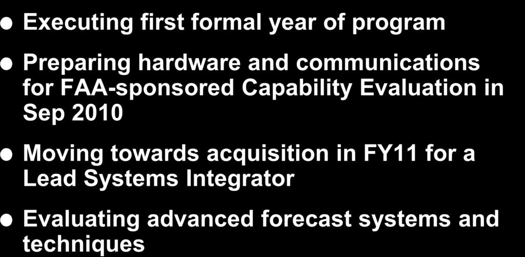 Executing first formal year of program Preparing hardware and communications for FAA-sponsored Capability Evaluation in Sep
