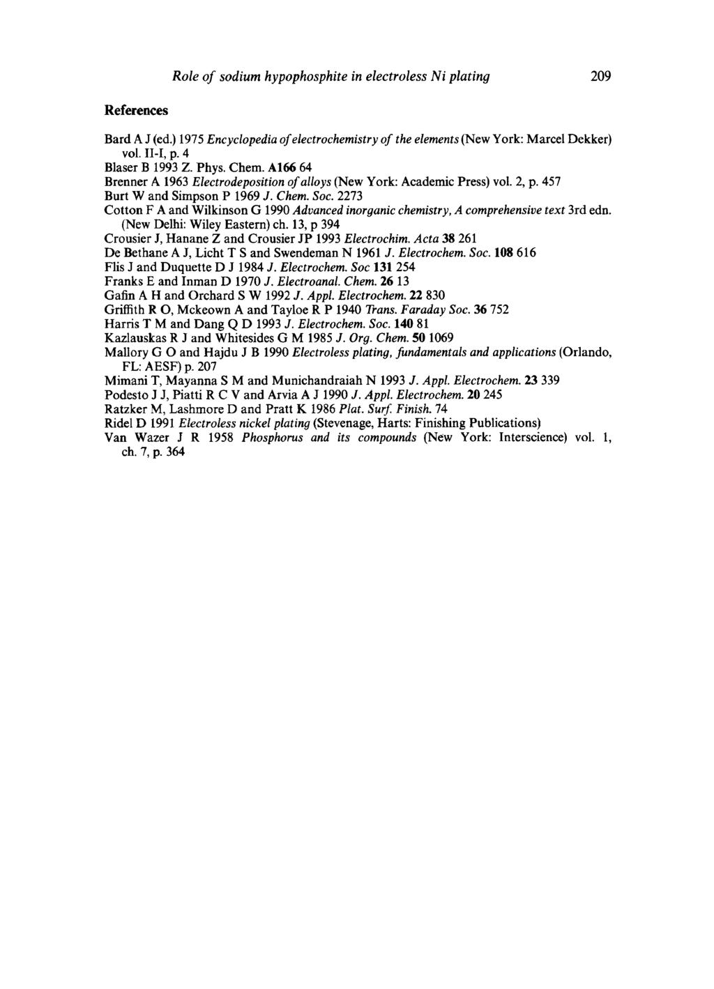 Role of sodium hypophosphite in electroless Ni plating 209 References Bard A J (ed.) 1975 Encyclopedia of electrochemistry of the elements (New York: Marcel Dekker) vol. II-I, p. 4 Blaser B 1993 Z.