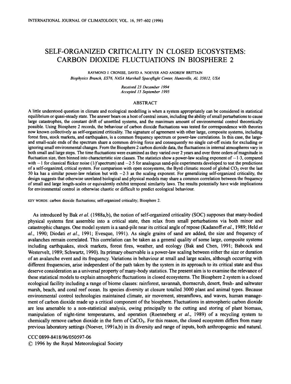 NTERNATIONAL JOURNAL OF CLIMATOLOGY, VOL. 16,597402 (1 996) SELF-ORGANIZED CRITICALITY IN CLOSED ECOSYSTEMS: CARBON DIOXIDE FLUCTUATIONS IN BIOSPHERE 2 RAYMOND J. CRONISE, DAVID A.