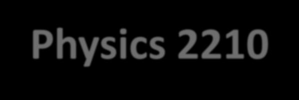 Physics 2210 Fall 2015 Review