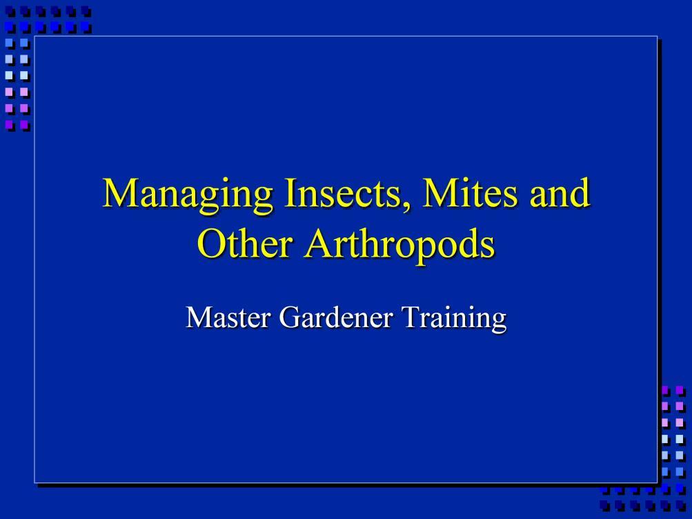 Managing Insects, Mites and Other Arthropods This will be a brief look at the science behind insects