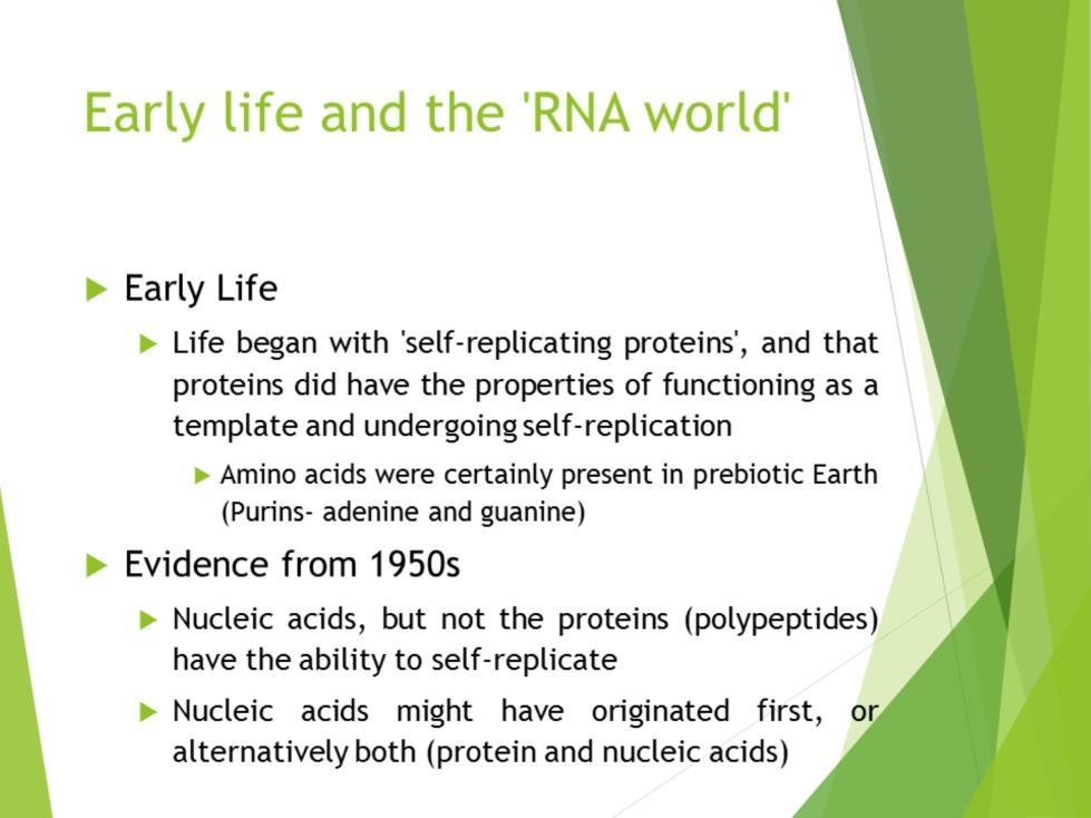 There was a time, when it was widely believed that life began with 'self-replicating proteins', and that proteins did have the properties of functioning as a template and undergoing self-replication.