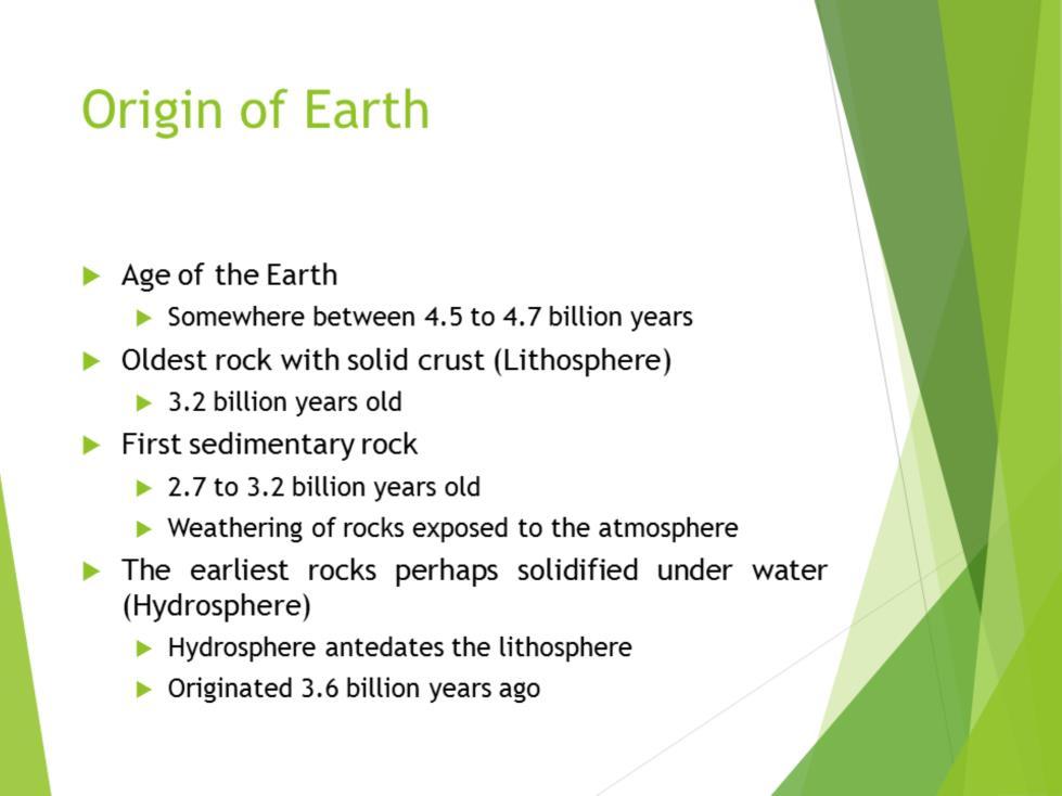 It is estimated that the age of the earth is somewhere between 4.5 to 4.7 billion years. The oldest rocks are believed to be 3.