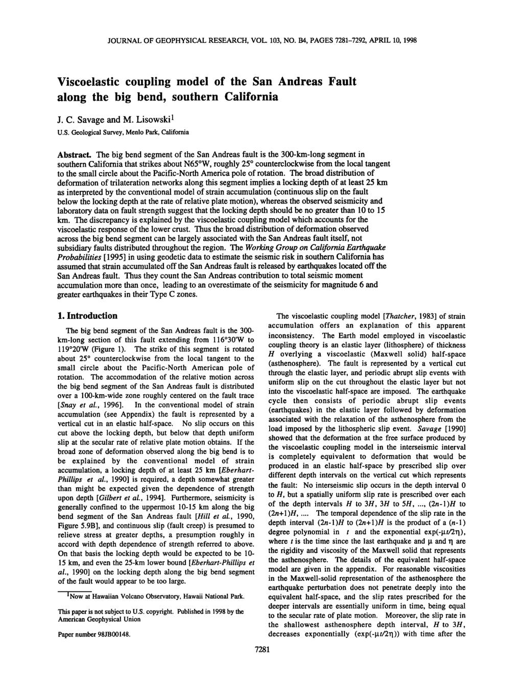 JOURNAL OF GEOPHYSICAL RESEARCH, VOL. 103, NO. B4, PAGES 7281-7292, APRIL 10, 1998 Viscoelastic coupling model of the San Andreas Fault along the big bend, southern California J. C. Savage and M.