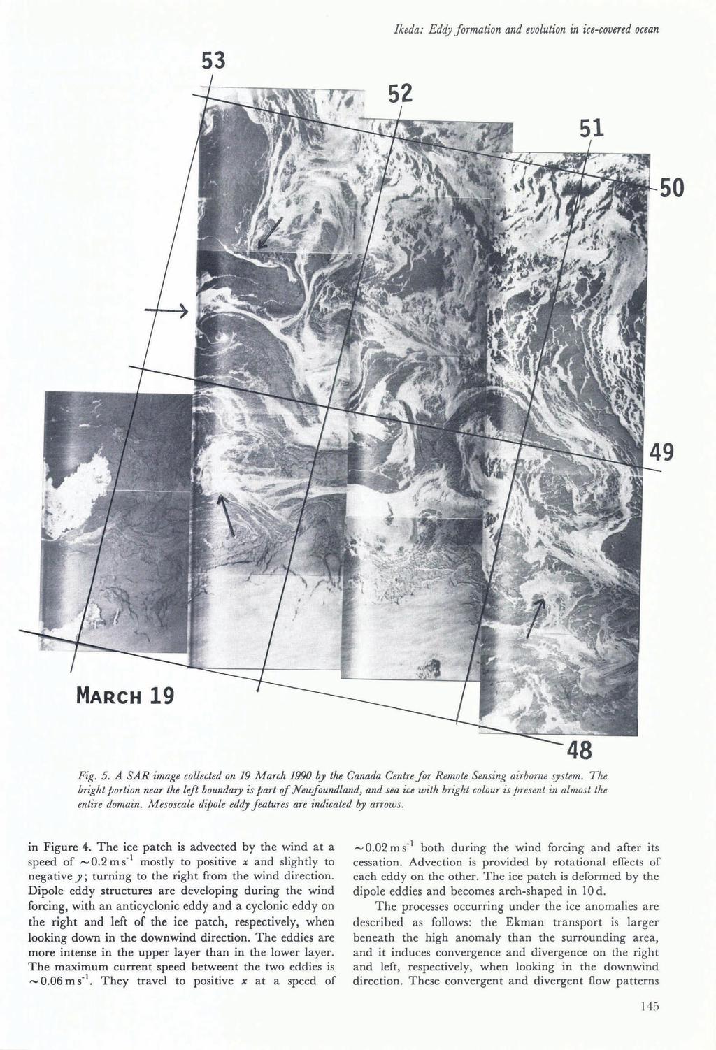 53 Ikeda: Eddy formation and evolution in ice-covered ocean 50 MARCH 19 Fig. 5. A SAR image collected on 19 March 1990 by the Canada Centre for Remote Sensing airborne system.