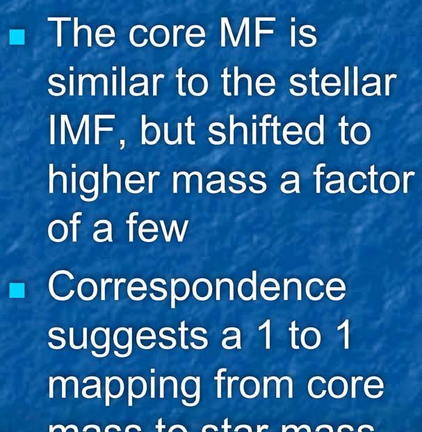 2007) The core MF is similar to the stellar IMF, but shifted to higher mass a factor of a few