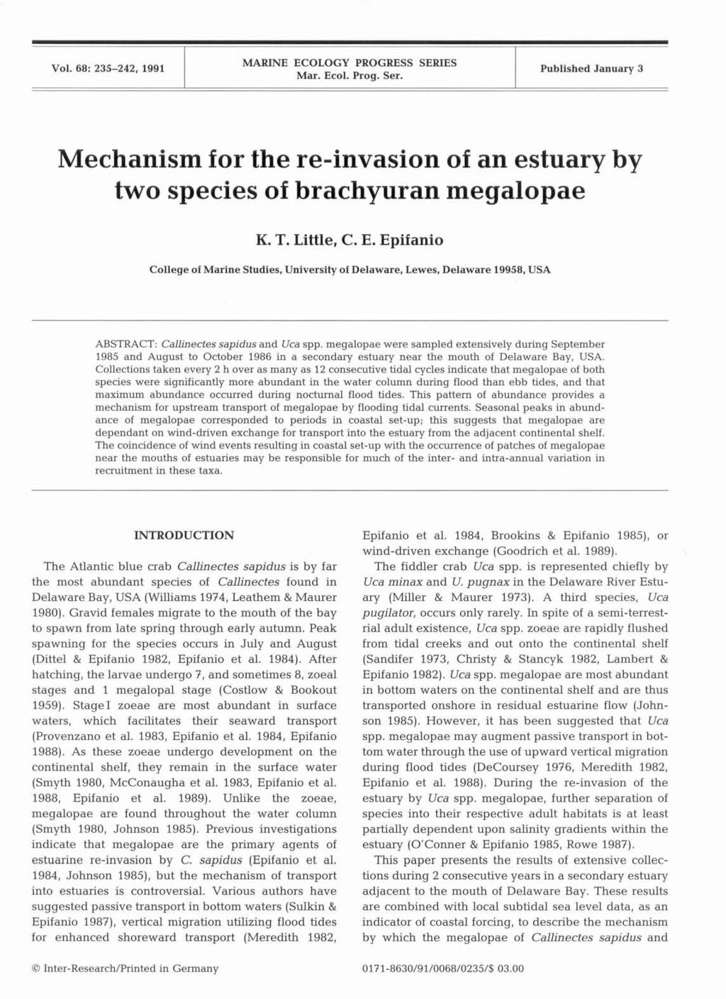 Vol. 68: 235-242, 1991 MARINE ECOLOGY PROGRESS SERIES Mar. Ecol. Prog. Ser. l Published January 3 Mechanism for the re-invasion of an estuary by two species of brachyuran megalopae K. T. Little, C. E. Epifanio College of Marine Studies, University of Delaware, Lewes.