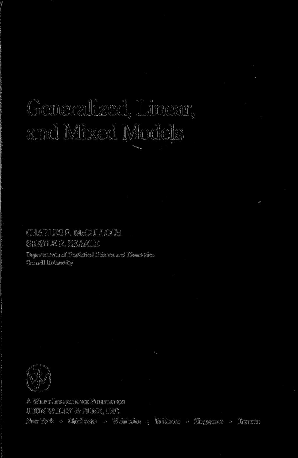 Generalized, Linear, and Mixed Models CHARLES E. McCULLOCH SHAYLER.