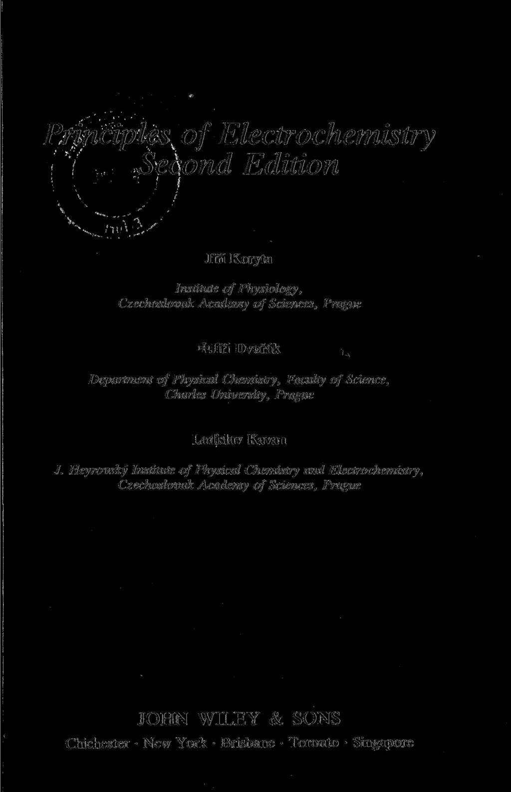 Principles of Electrochemistry Second Edition Jiri Koryta Institute of Physiology, Czechoslovak Academy of Sciences, Prague HKJin Dvorak Department of Physical Chemistry, Faculty of Science, Charles