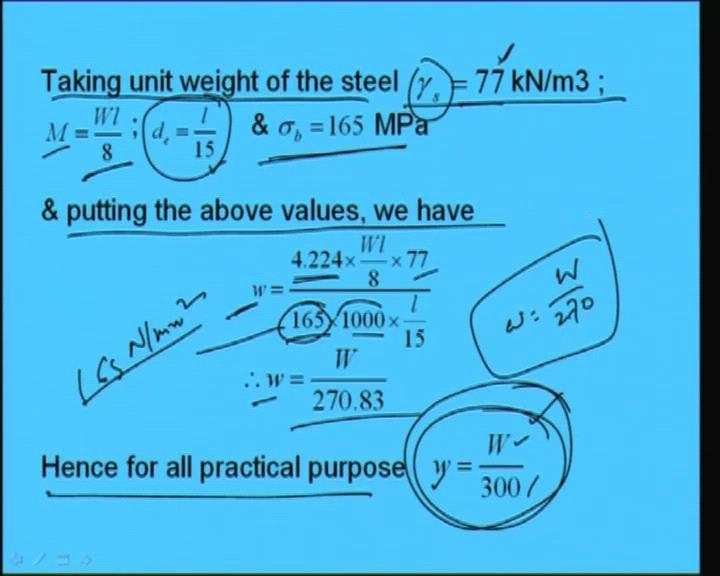 (Refer Slide Time: 41:53) Now, taking unit weight of the steel as 77 kilo Newton per meter cube, now we are putting some values some standard values. If we put, what will be the w value?