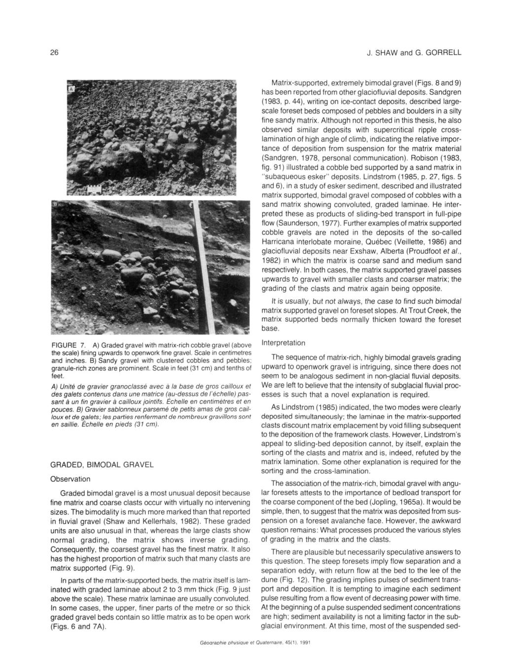 26 J. SHAW and G. GORRELL Matrix-supported, extremely bimodal gravel (Figs. 8 and 9) has been reported from other glaciofluvial deposits. Sandgren (1983. p.