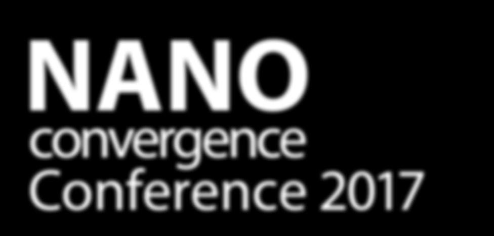 Nano Convergence Conference 2017 (NCC 2017) 을개최합니다.