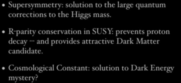 Ideas to treat with healthy skepticism... Supersymmetry: solution to the large quantum corrections to the Higgs mass.