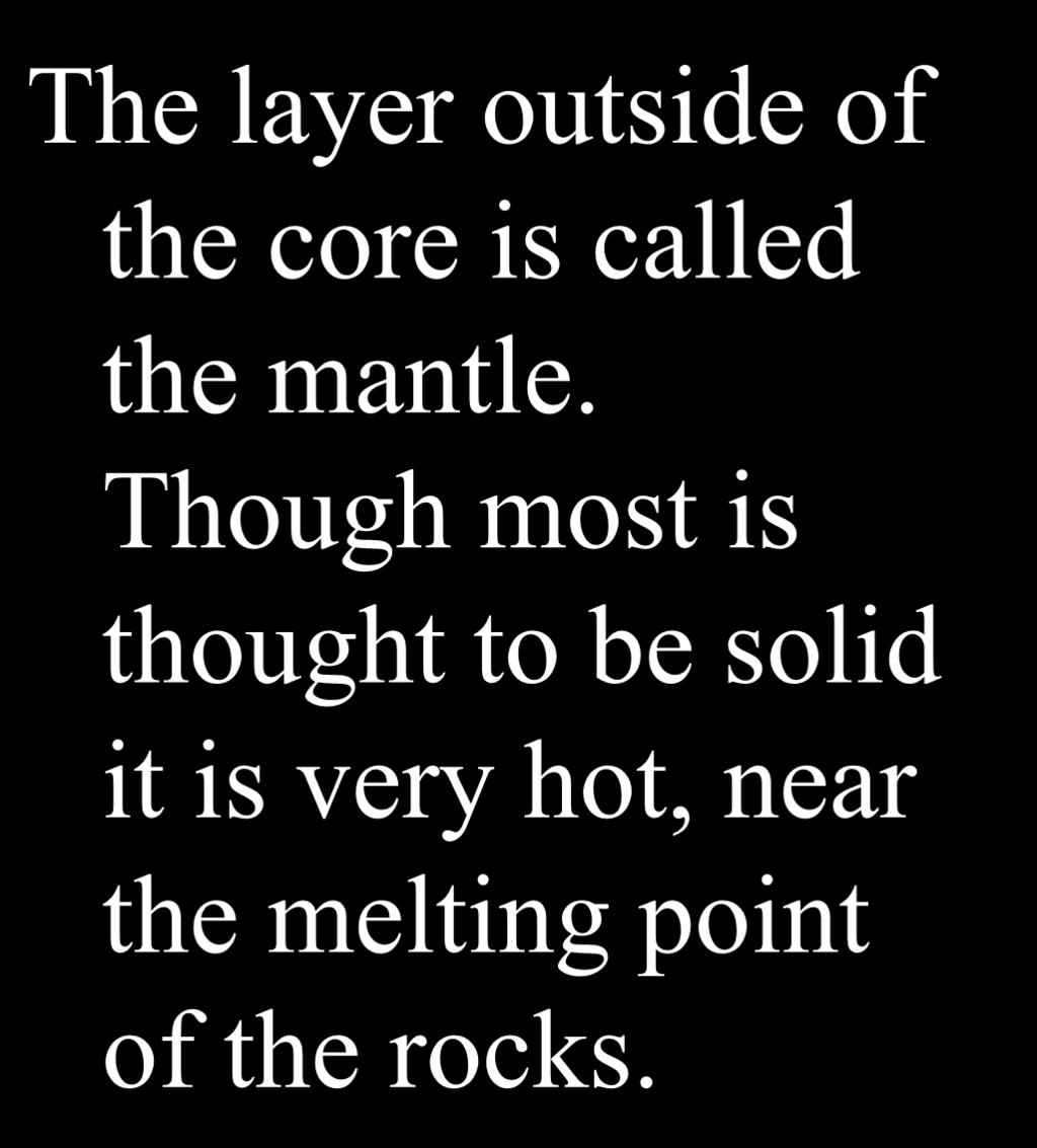 Mantle The layer outside of the core is called the