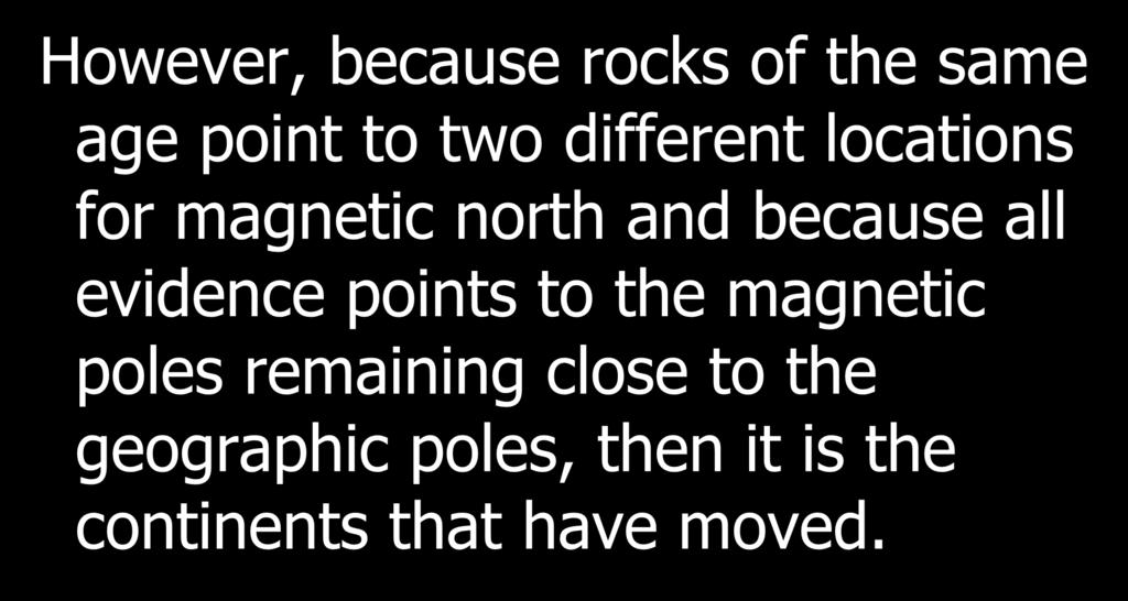 proof for sea-floor spreading and plate tectonics However, because rocks of the same age point to two different locations for magnetic