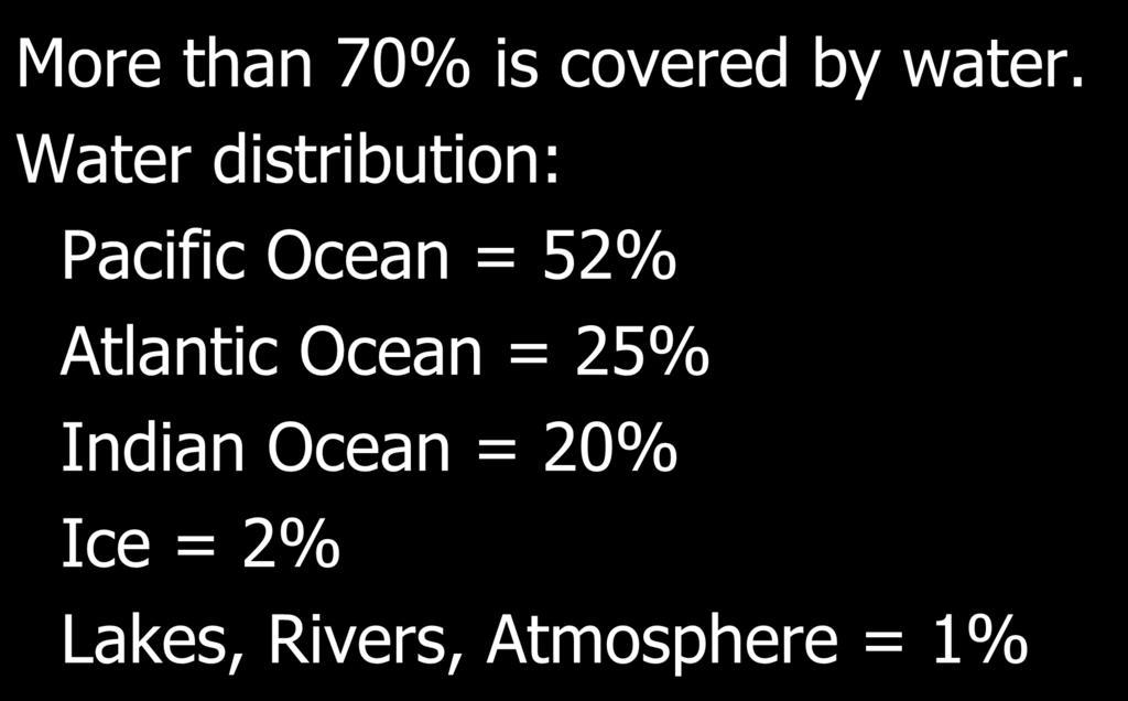 Earth s Surface More than 70% is covered by water.