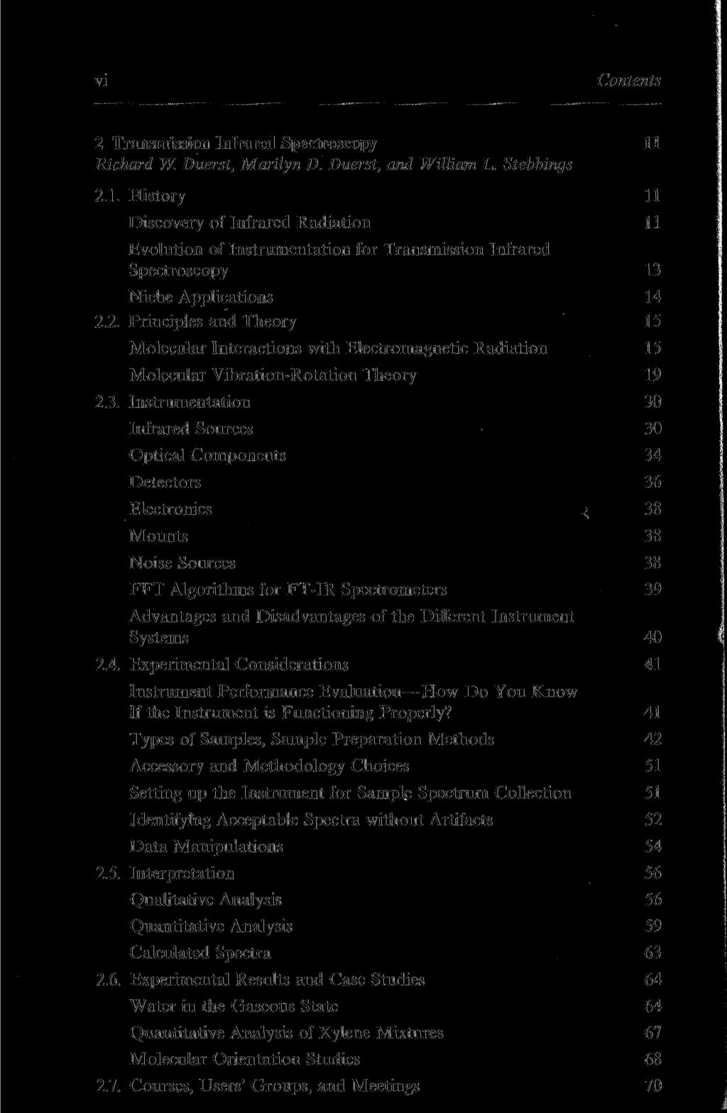 VI Contents 2 Transmission Infrared Spectroscopy 11 Richard W Duerst, Marilyn D. Duerst, and William L. Stebbings 2.1. History 11 Discovery of Infrared Radiation 11 Evolution of Instrumentation for Transmission Infrared Spectroscopy 13 Niche Applications 14 2.