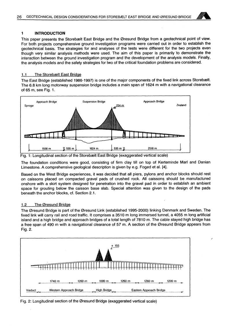 26 GEOTECHNICAL DESIGN CONSIDERATIONS FOR STOREB/ELT EAST BRIDGE AND 0RESUND BRIDGE 1 INTRODÜCTION This paper presents the Storebaelt East Bridge and the 0resund Bridge from a geotechnical point of