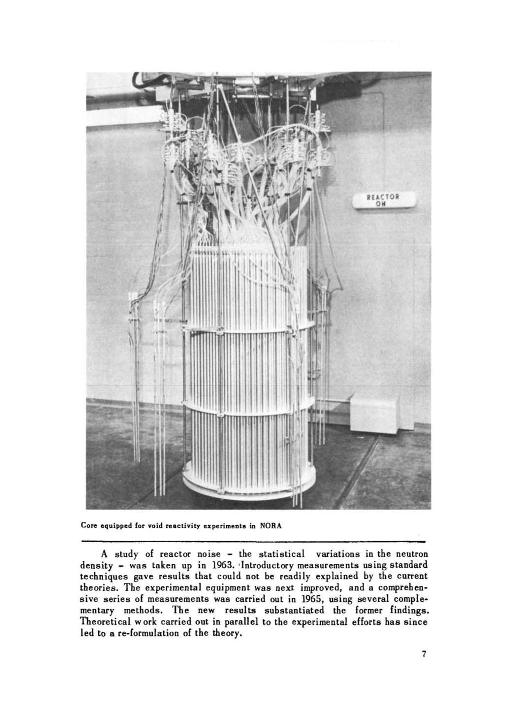 Core equipped for void reactivity experiments in NORA A study of reactor noise - the statistical variations in the neutron density - was taken up in 1963.