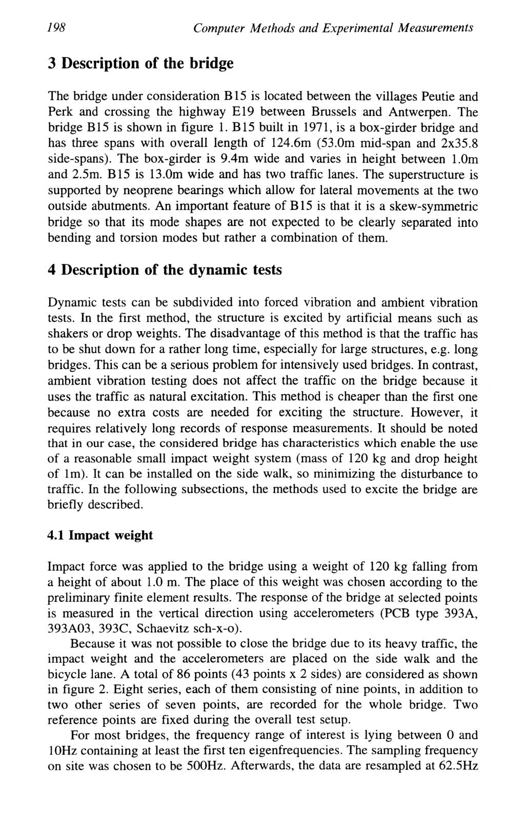 198 Computer Methods and Experimental Measurements 3 Description of the bridge The bridge under consideration B15 is located between the villages Peutie and Perk and crossing the highway E19 between
