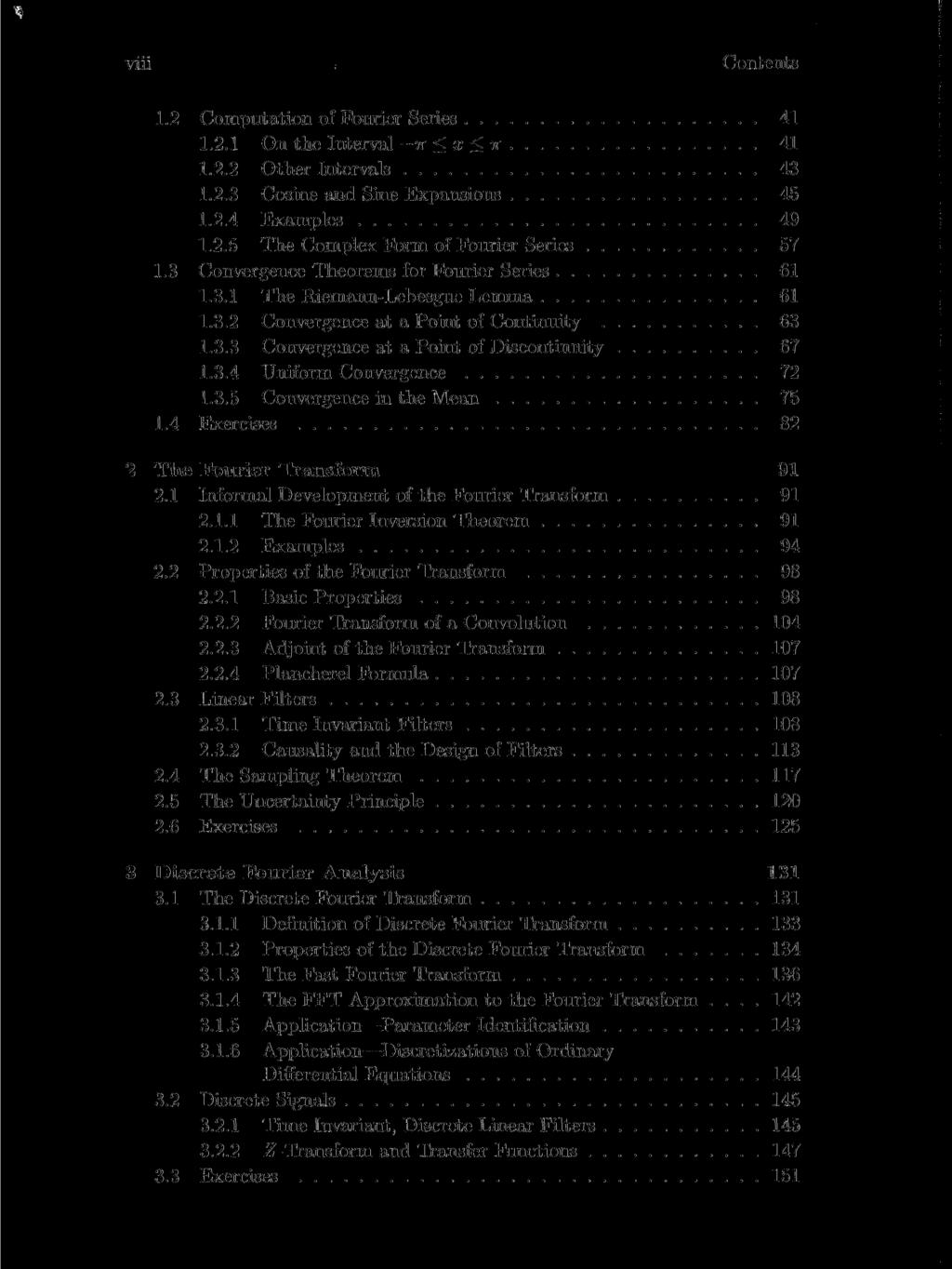 viii Contents 1.2 Computation of Fourier Series 41 1.2.1 On the Interval ir < x < w 41 1.2.2 Other Intervals 43 1.2.3 Cosine and Sine Expansions 45 1.2.4 Examples 49 1.2.5 The Complex Form of Fourier Series 57 1.