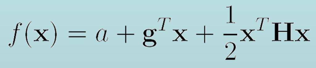 Quadratic functions The vector g and the Hessian H are constant.