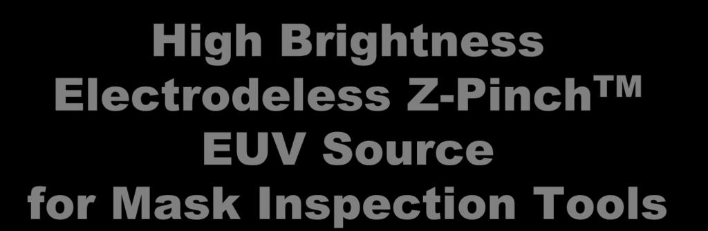 High Brightness Electrodeless Z-Pinch TM EUV