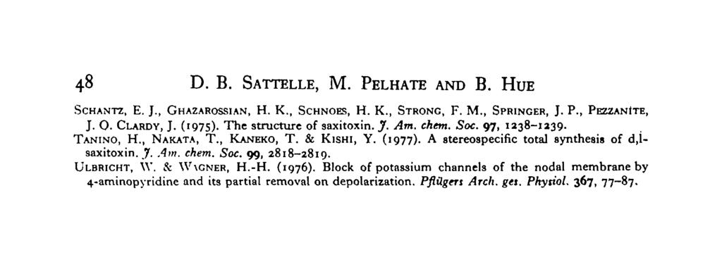 48 D. B. SATTELLE, M. PELHATE AND B. HUE SCHANTZ, E. J., GHAZAROSSIAN, H. K., SCHNOES, H. K., STRONG, F. M., SPRINGER, J. P., PEZZANITE, J. O. CLARDY, J. (1975). The structure of saxitoxin. J. Am.