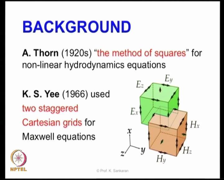 (Refer Slide Time: 06:00) But in Electromagnetics the scheme itself was brought in by Ken Yee.