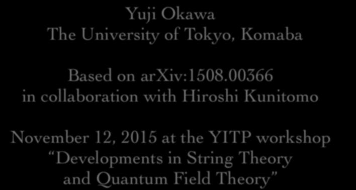 Complete action of open superstring field theory Yuji Okawa The University of Tokyo, Komaba Based on arxiv:1508.