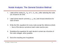 Nodal Analysis: The General Solution Method 1. Label all the nodes (V A, V B, or V 1, V 2, etc.), after selecting the node you choose to be Gnd. 2. Label all the branch currents (i 1, i 2, etc.