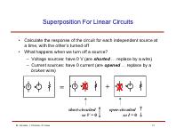 Superposition For Linear Circuits Calculate the response of the circuit for each independent source at a time, with the other s turned off What happens when we turn off a source?